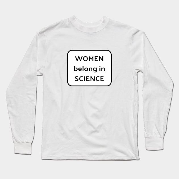 Women belong in science Long Sleeve T-Shirt by InspireMe